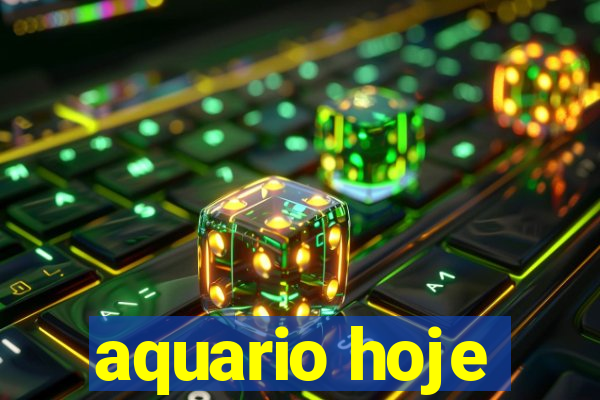 aquario hoje